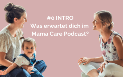 #0 Intro: Was erwartet dich im Mama  Care Podcast?