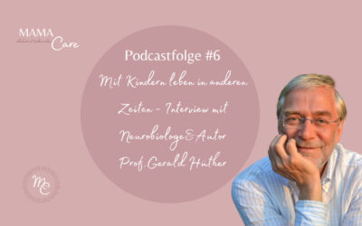 #6 Mit Kindern leben in anderen Zeiten – Interview mit Prof.Dr. Gerald Hüther