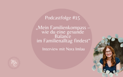 #15 „Mein Familienkompass – wie du ein gesunde Balance im Familienalltag findest“ – Interview mit Nora Imlau