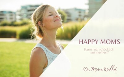 Happy Mom – kann man glücklich sein lernen?